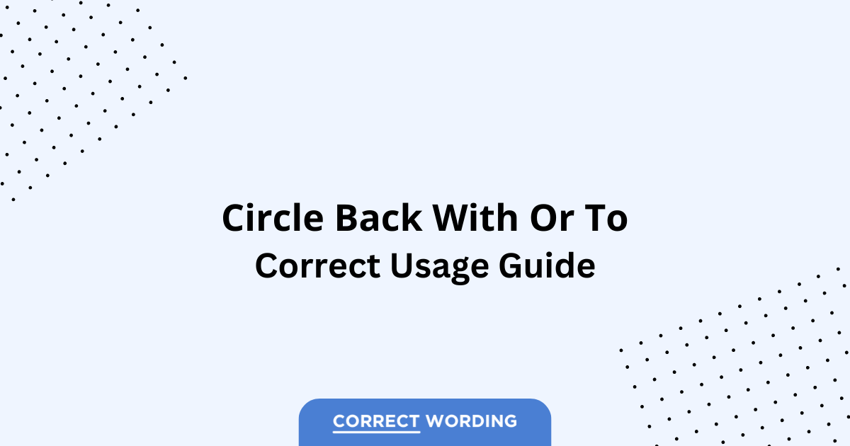 Circle Back With vs. Circle Back To - Which is Correct?