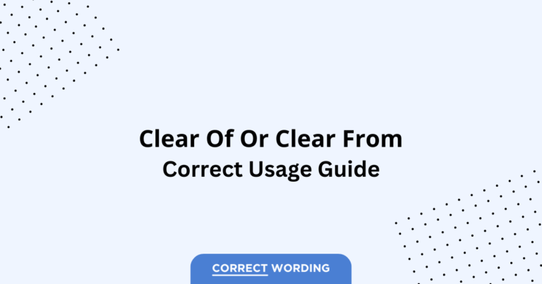 Clear of vs. Clear from - Which is Correct?