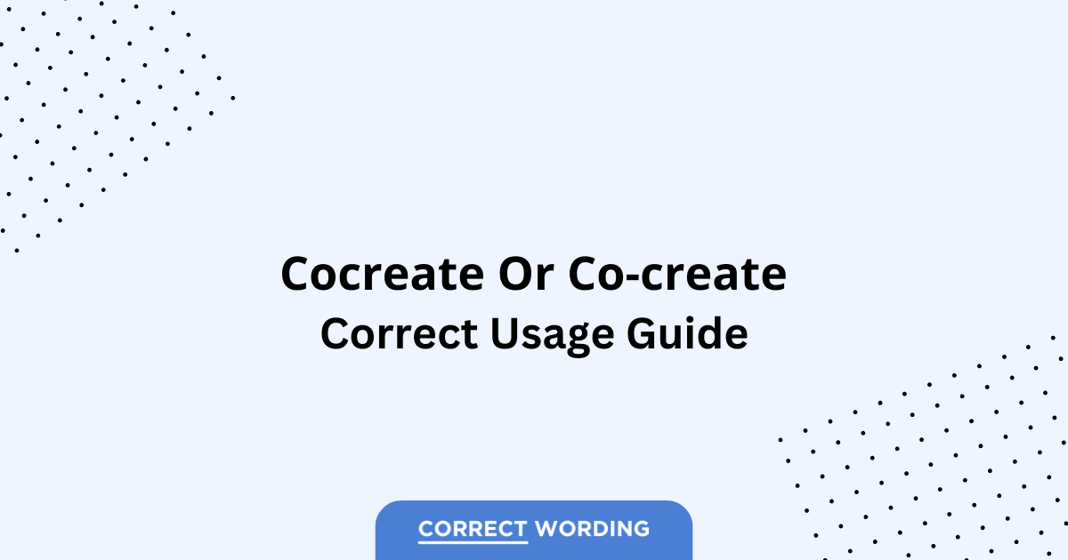 Cocreate vs. Co-create - Which is Correct?