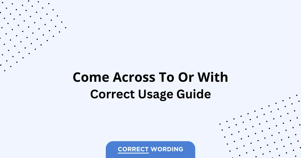 Come Across To vs. Come Across With - Which is Correct?