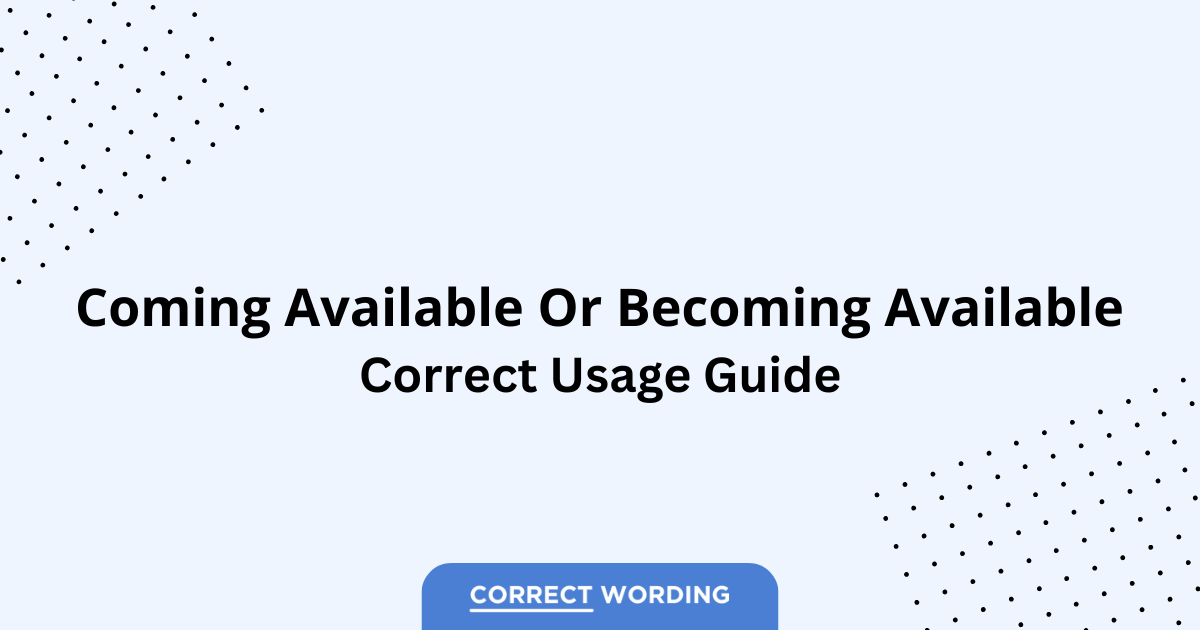 Coming Available vs. Becoming Available - Which is Correct?