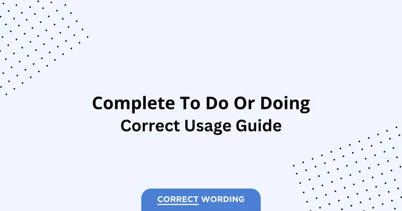 Complete to Do vs. Doing - Which is Correct?