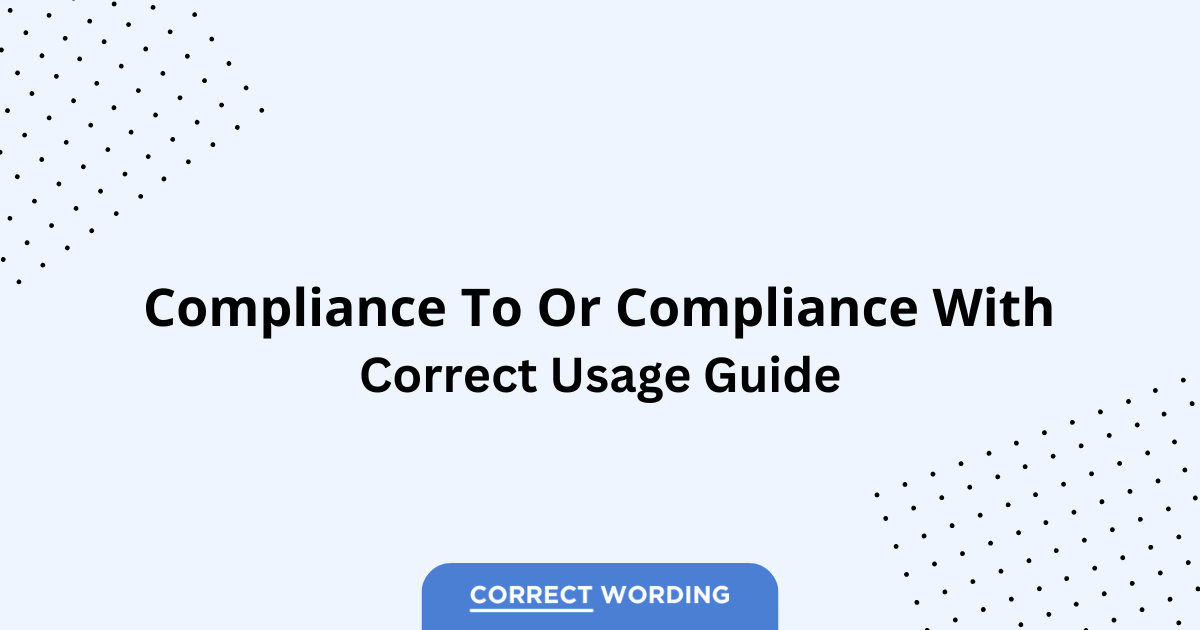 Compliance to vs. Compliance with - Which is Correct?
