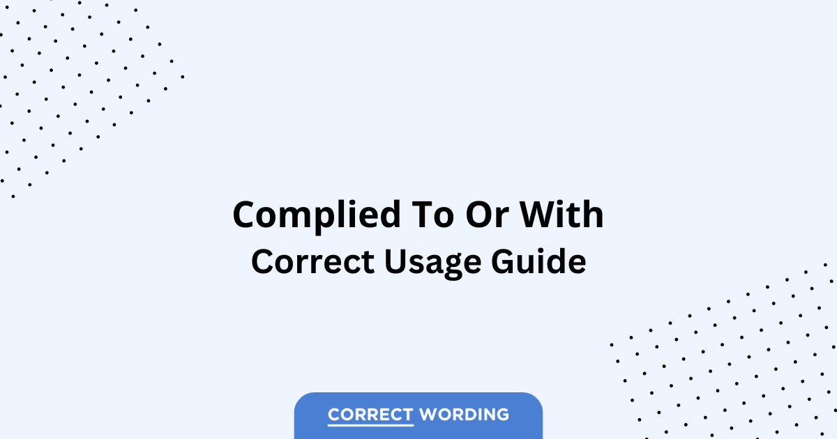 Complied to vs. Complied with - Which is Correct?