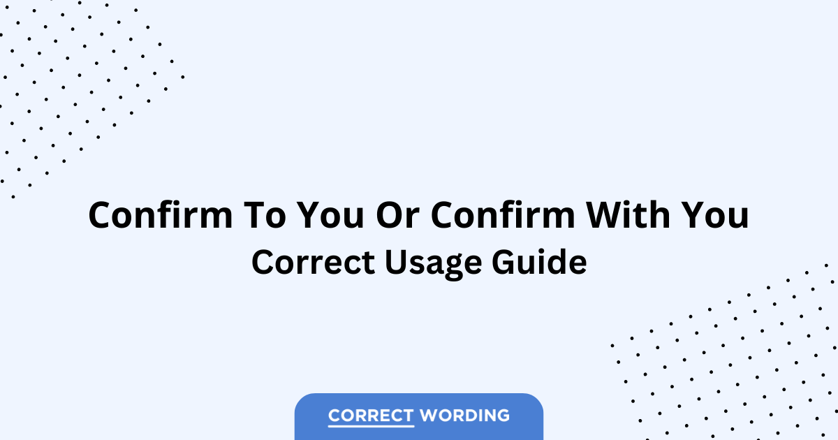 Confirm to You vs. Confirm with You - Which is Correct?
