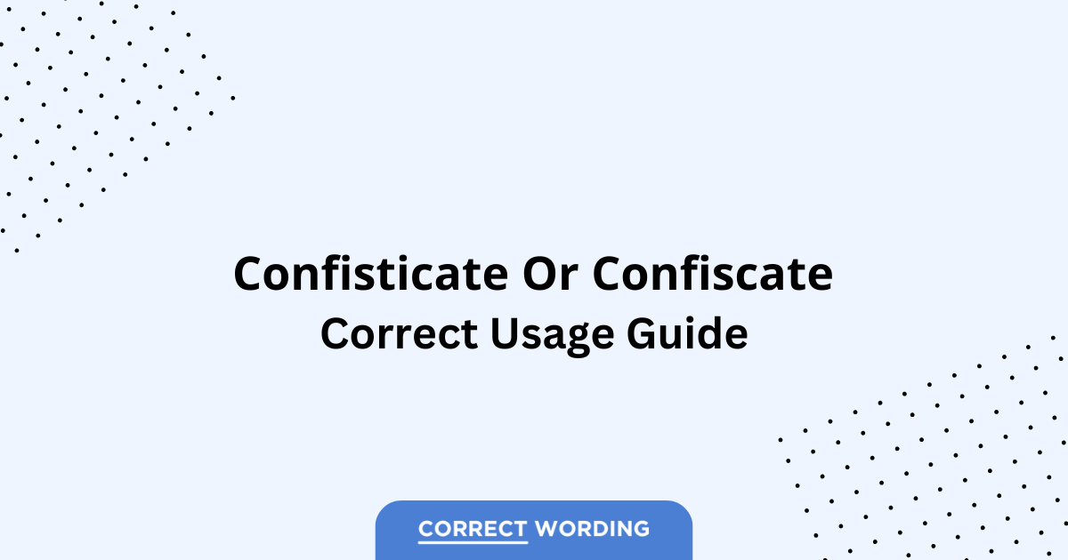Confisticate vs. Confiscate - Which is Correct?