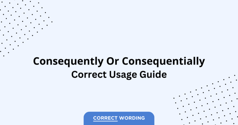 Consequently vs. Consequentially - Which is Correct?