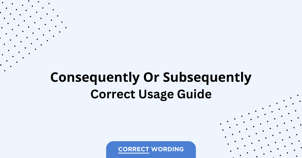 Consequently vs. Subsequently - Which is Correct?