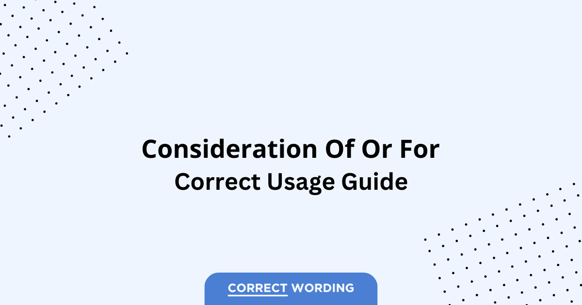 Consideration of vs. Consideration for - Which is Correct?