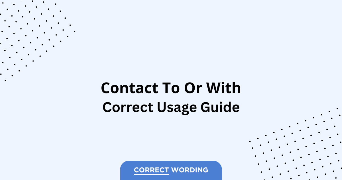 Contact to vs. Contact with - Which is Correct?