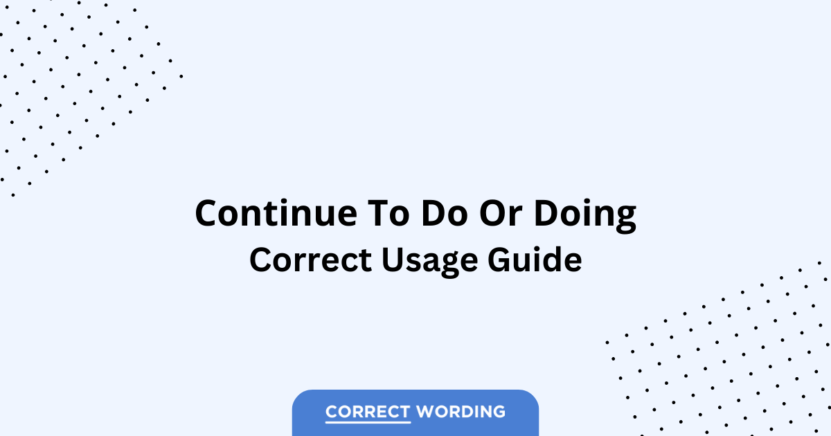 Continue to Do vs. Continue Doing - Which is Correct?
