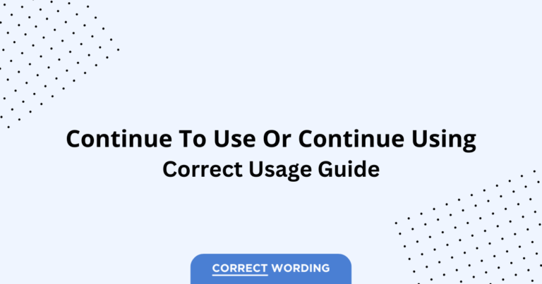 Continue to Use vs. Continue Using - Which is Correct?
