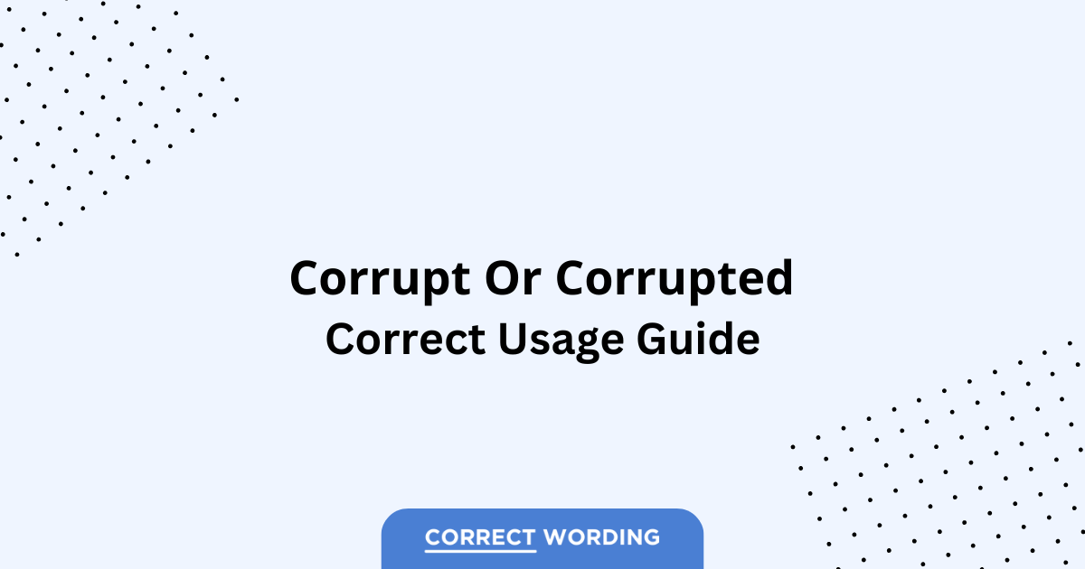 Corrupt vs. Corrupted - Which is Correct?