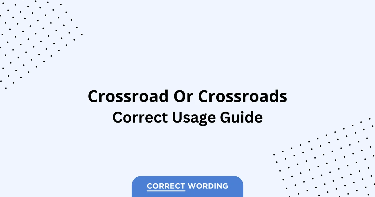 Crossroad vs. Crossroads - Which is Correct?