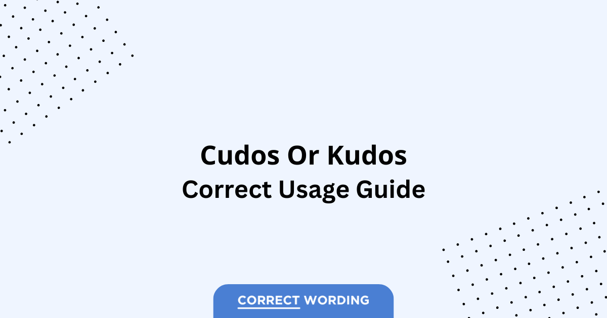 Cudos vs. Kudos - Which is Correct?