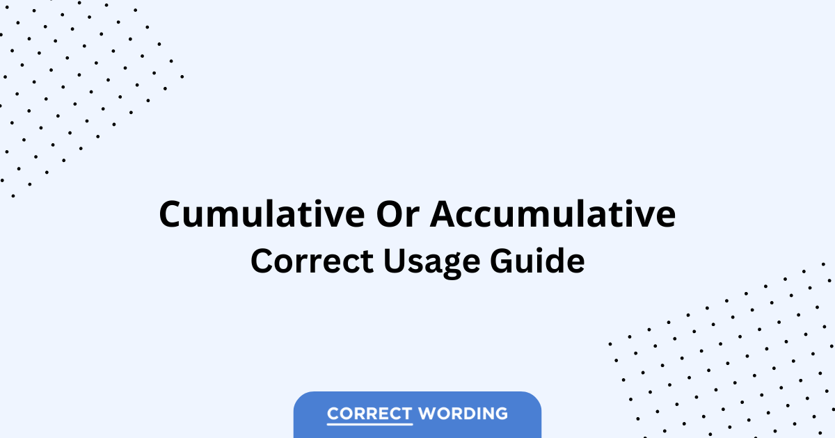 Cumulative vs. Accumulative - Which is Correct?