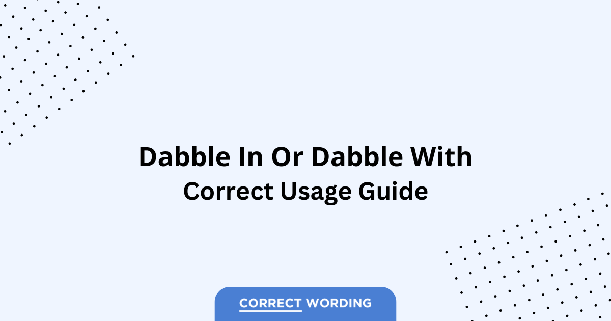 Dabble in vs. Dabble with - Which is Correct?