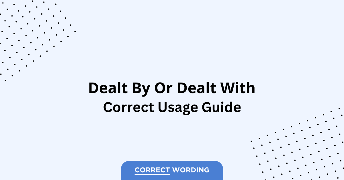Dealt by vs. Dealt with - Which is Correct?