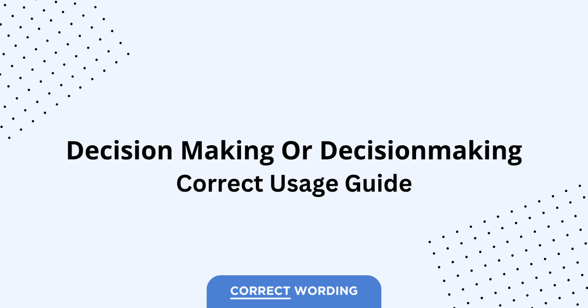 Decision Making vs. Decisionmaking vs. Decision-Making - Which is Correct?