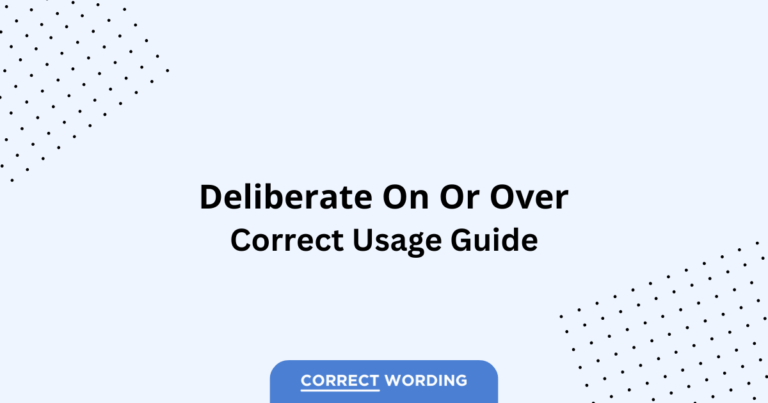 Deliberate on vs. Deliberate over - Which is Correct?
