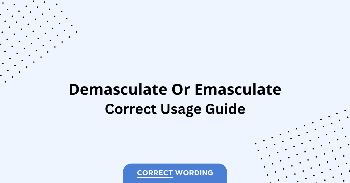Demasculate vs. Emasculate - Which is Correct?