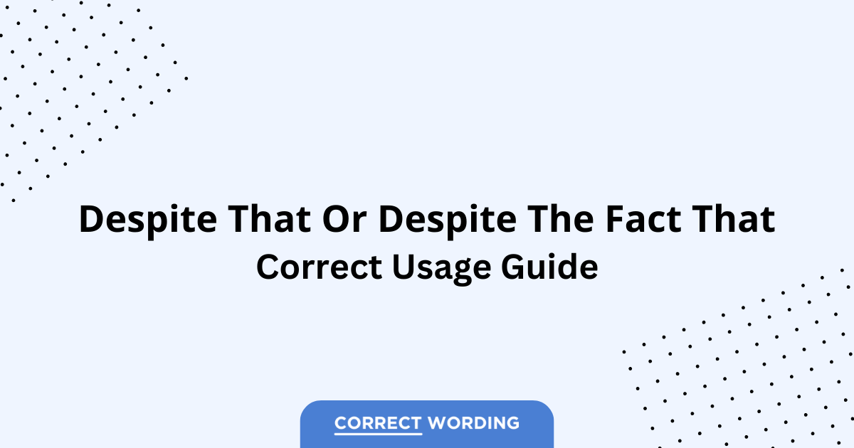 Despite That vs. Despite the Fact That – Which is Correct?