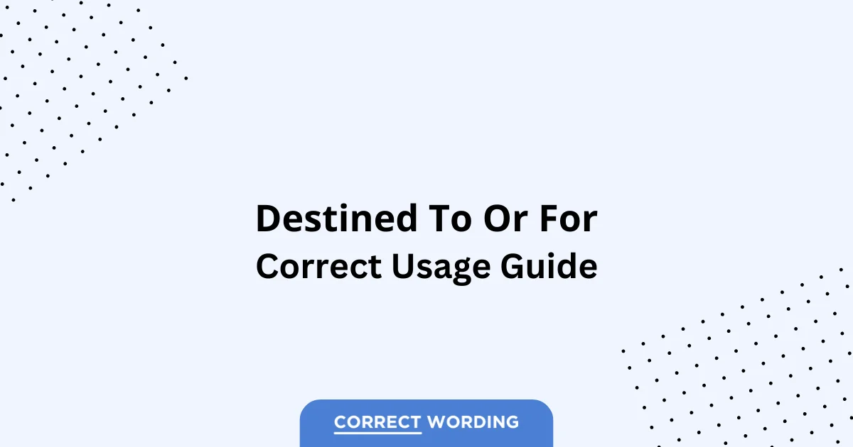 Destined to vs. Destined for – Which is Correct?