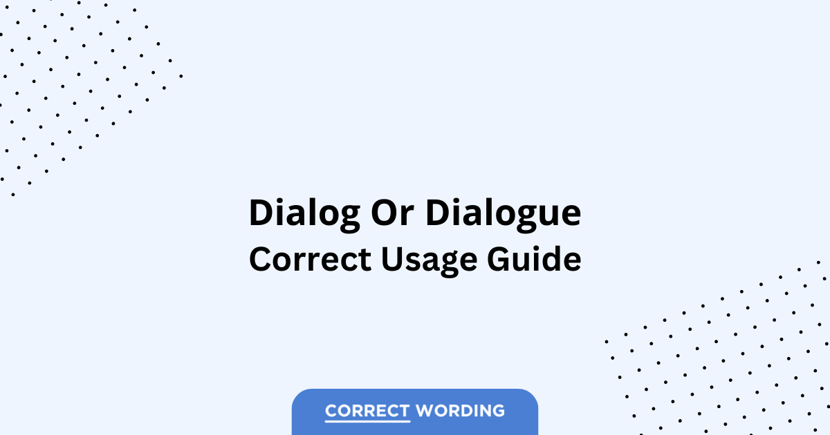 Dialog vs. Dialogue - Which is Correct?