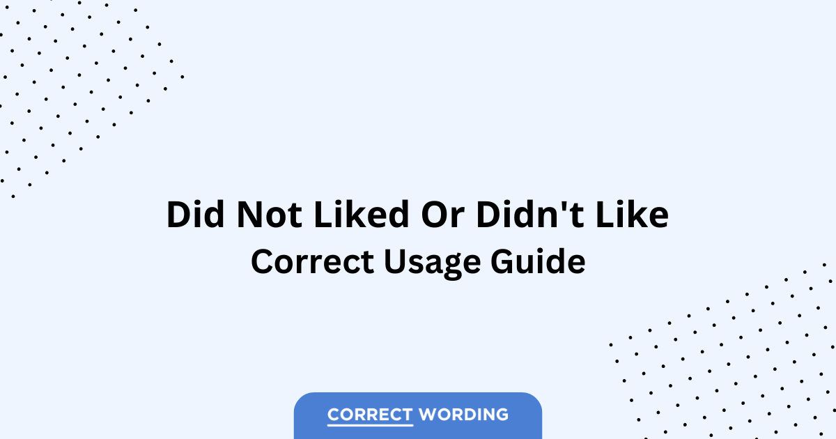 Did Not Liked vs. Didn't Like - Which is Correct?