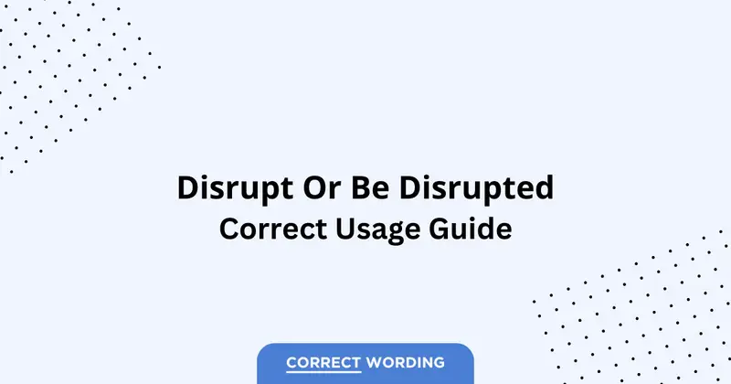 Disrupt vs. Be Disrupted - Which is Correct?
