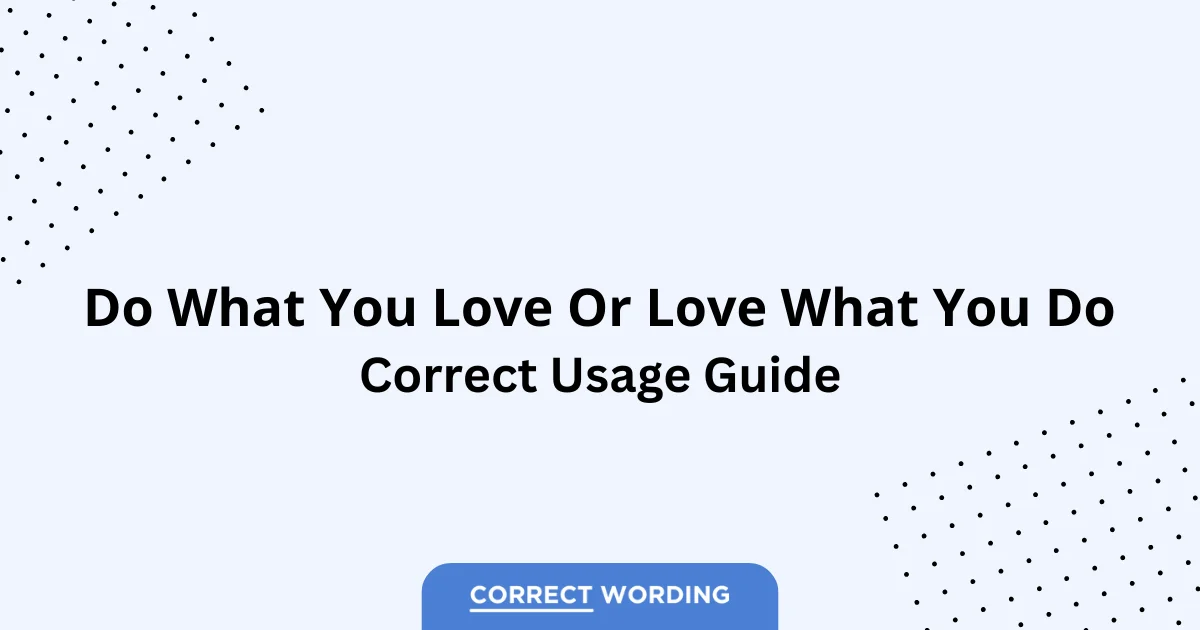 Do What You Love vs. Love What You Do - Which is Correct?