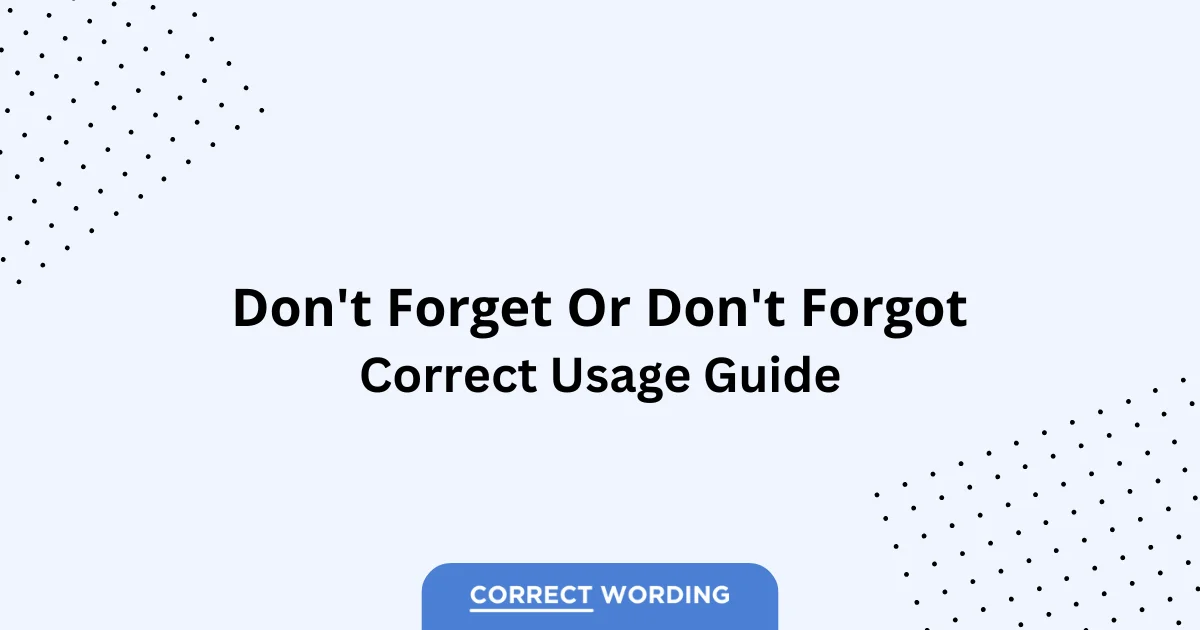 Don't Forget vs. Don't Forgot - Which is Correct?