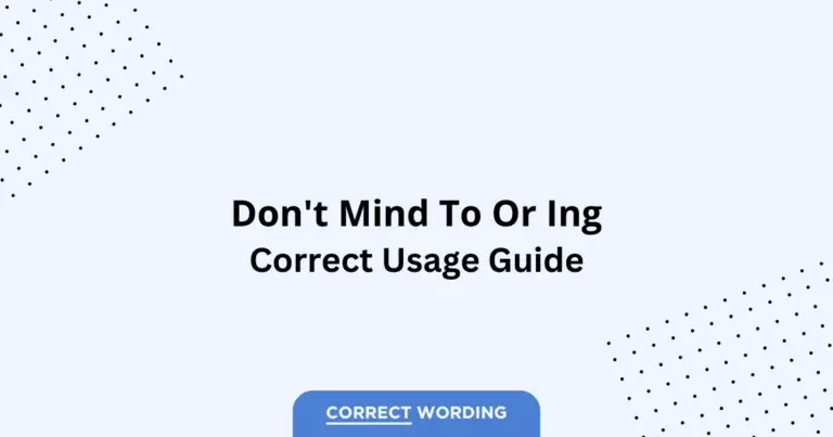 Don't Mind To vs. Don't Mind Ing - Which is Correct?