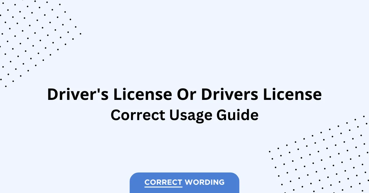 Driver's License vs. Drivers License - Which is Correct?