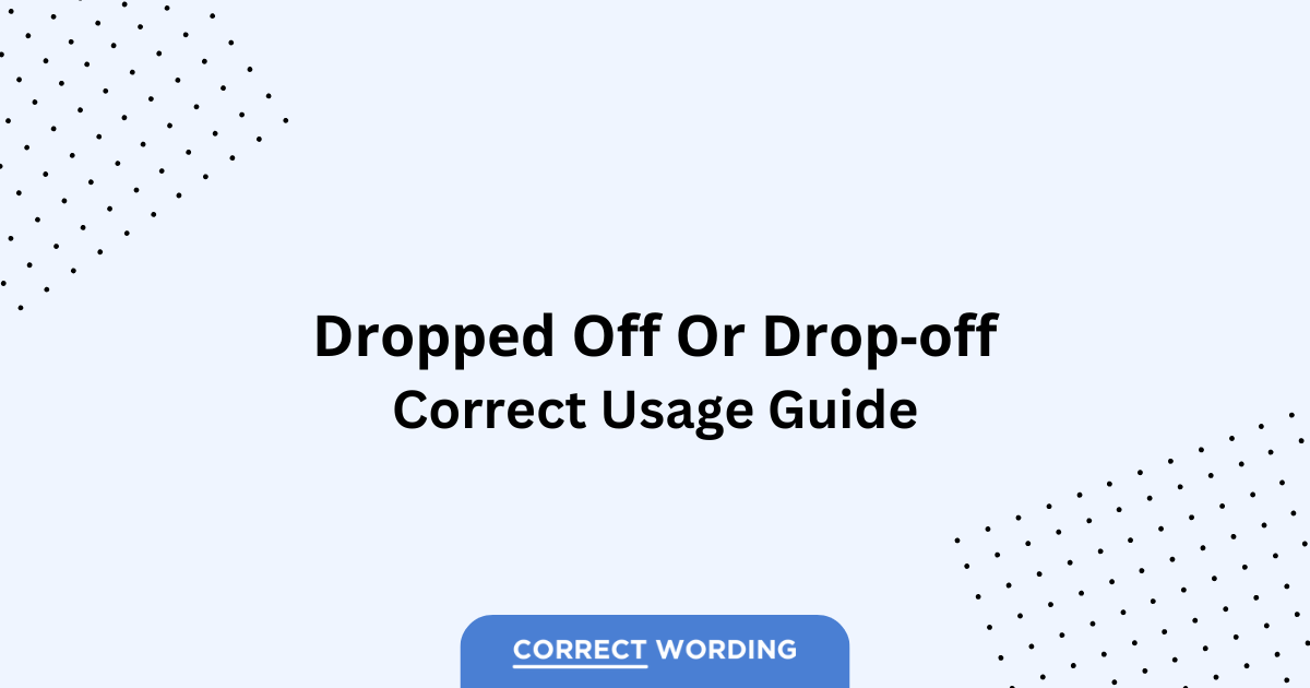 Dropped Off vs. Drop-Off - Which is Correct?