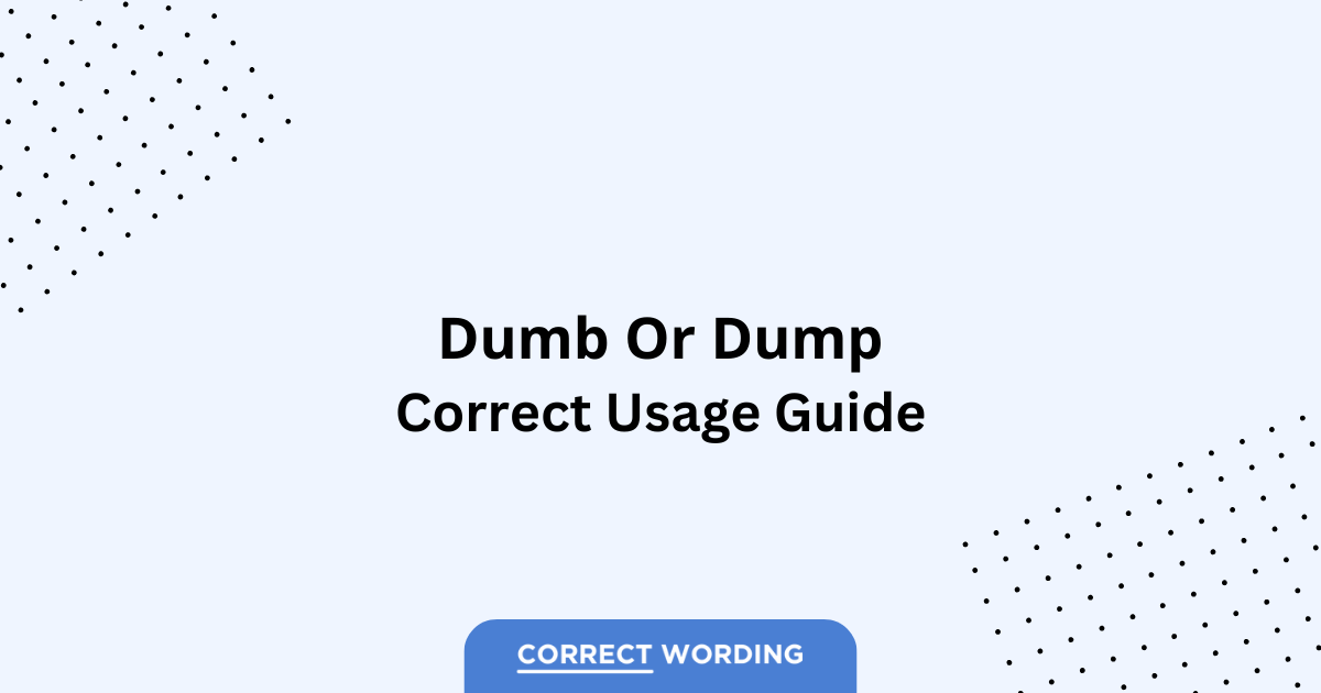 Dumb vs. Dump – Which is Correct?