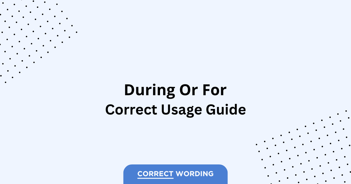 During vs. For – Which is Correct?