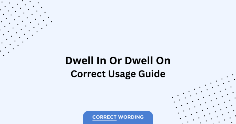 Dwell in vs. Dwell on - Which is Correct?