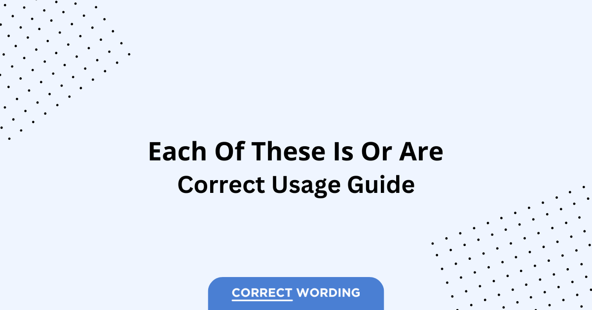 Each of These Is vs. Each of These Are - Which is Correct?
