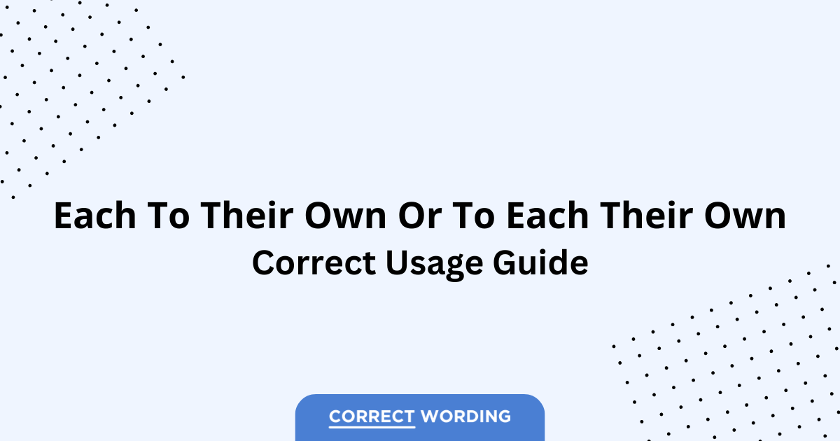 Each to Their Own vs. To Each Their Own - Which is Correct?