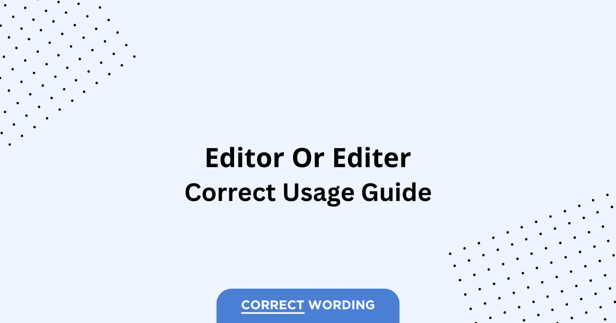 Editor vs. Editer - Which is Correct?