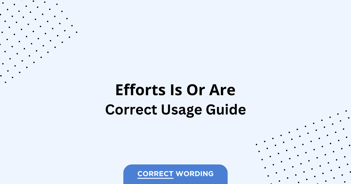 Efforts Is vs. Efforts Are - Which is Correct?