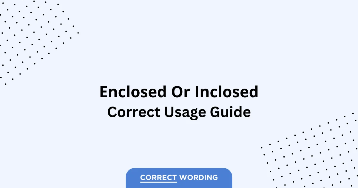Enclosed vs. Inclosed - Which is Correct?