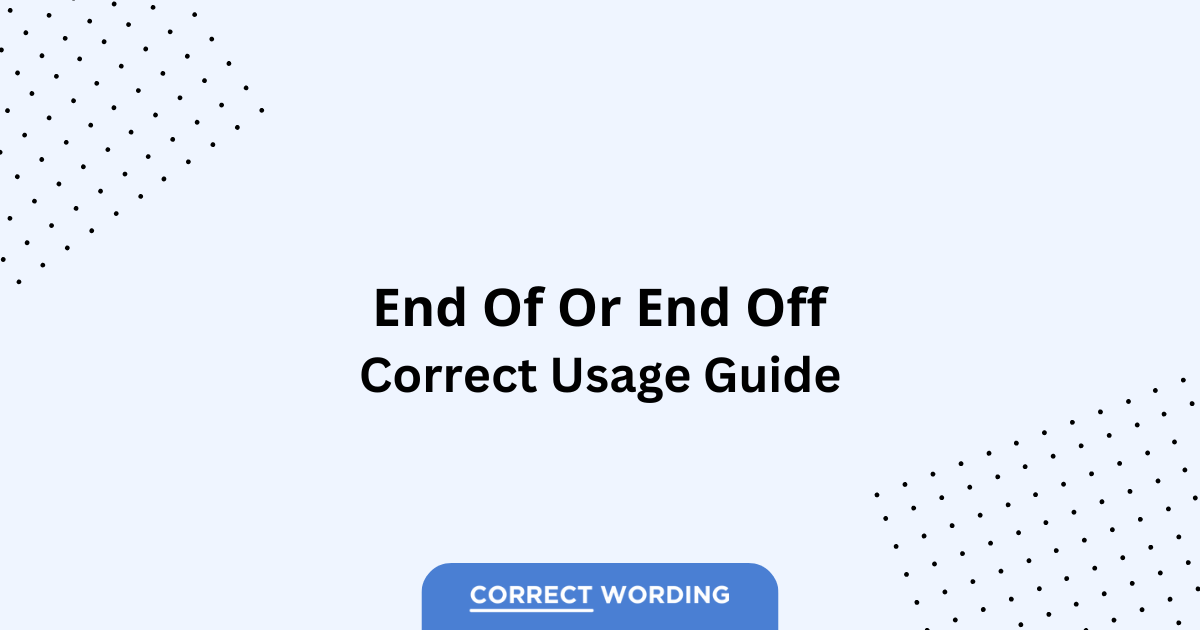 End of vs. End off - Which is Correct?