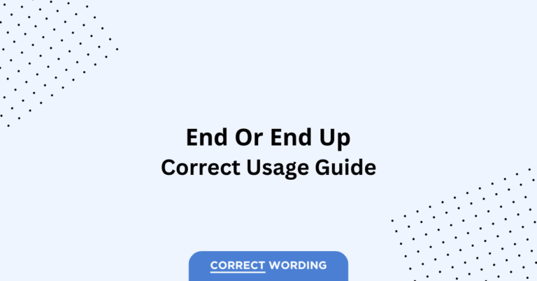 End vs. End Up - Which is Correct?