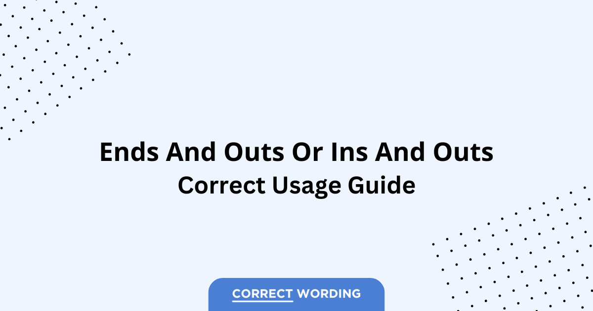 Ends and Outs vs. Ins and Outs - Which is Correct?