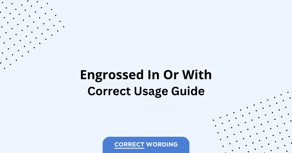 Engrossed in vs. Engrossed with - Which is Correct?