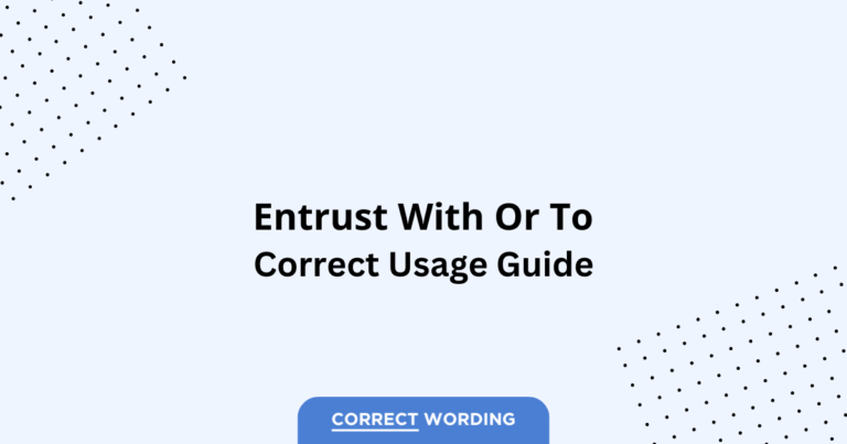 Entrust with vs. Entrust to - Which is Correct?