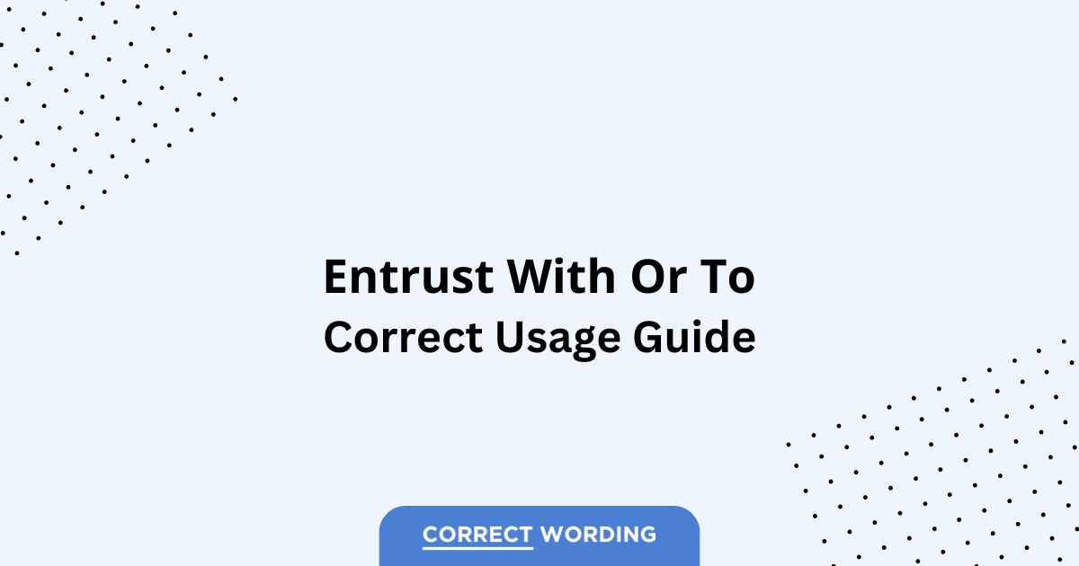 Entrust with vs. Entrust to - Which is Correct?