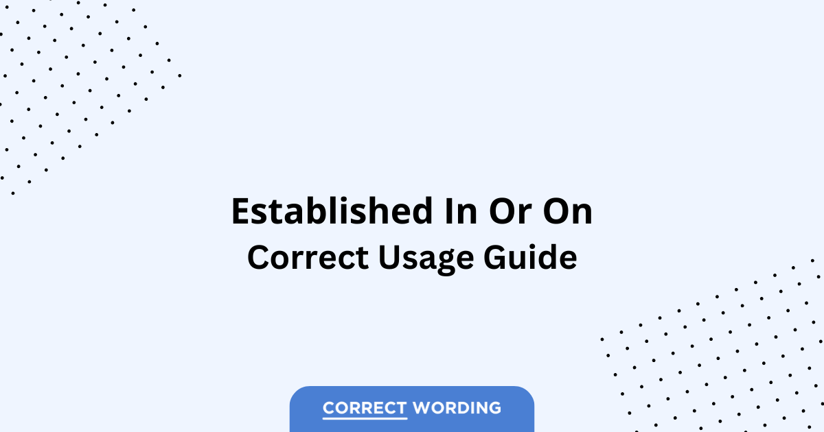 Established in vs. Established on - Which is Correct?